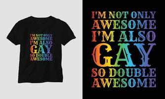 Ich bin nicht nur großartig, ich bin auch schwul, also doppelt großartig - LGBT-T-Shirt und Kleidungsdesign. Vektordruck, Typografie, Poster, Emblem, Festival, Stolz, Paar vektor