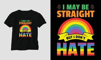 ich bin vielleicht hetero, aber ich hasse nicht - lgbt t-shirt und bekleidungsdesign. Vektordruck, Typografie, Poster, Emblem, Festival, Stolz, Paar vektor