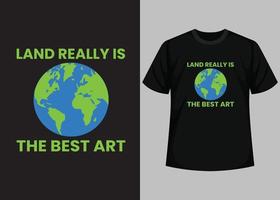 Land ist wirklich das beste Kunst-T-Shirt-Design. happy earth day - grafikdesignvorlage für den planetenerdedruck. tag der erde umweltschutz. Vektor- und Illustrationselemente für druckbare Produkte. vektor