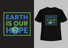 Erde ist unser Hoffnungs-T-Shirt-Design. happy earth day - grafikdesignvorlage für den planetenerdedruck. tag der erde umweltschutz. Vektor- und Illustrationselemente für druckbare Produkte. vektor