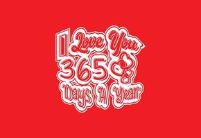 Ich liebe dich 365 Tage im Jahr T-Shirt und Aufkleberdesign vektor