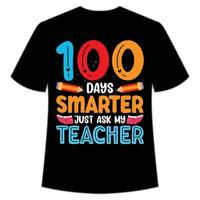 100 Tage schlauer fragen Sie einfach meinen Lehrer T-Shirt Happy Back to School Day Shirt Druckvorlage, Typografie-Design für Kindergarten Vorschule, letzter und erster Schultag, 100 Tage Schulshirt vektor