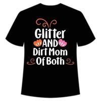 Glitter und Schmutz Mutter von beiden Muttertag Shirt Druckvorlage, Typografie-Design für Mama Mama Tochter Oma Mädchen Frauen Tante Mama Leben Kind beste Mama entzückendes Shirt vektor