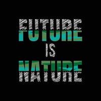 framtida är natur typografi slogan för skriva ut t skjorta design vektor