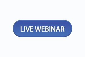 Schaltflächenvektoren für Live-Webinare. Sign Label Sprechblase Live-Webinar vektor