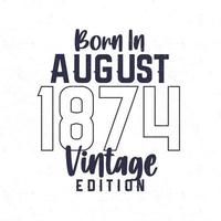 geboren im August 1874. Jahrgang Geburtstag T-Shirt zum jene geboren im das Jahr 1874 vektor