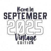 geboren im September 2025. Jahrgang Geburtstag T-Shirt zum jene geboren im das Jahr 2025 vektor