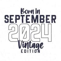 geboren im September 2024. Jahrgang Geburtstag T-Shirt zum jene geboren im das Jahr 2024 vektor