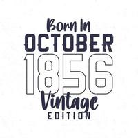 geboren im Oktober 1856. Jahrgang Geburtstag T-Shirt zum jene geboren im das Jahr 1856 vektor