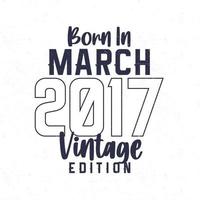 geboren im März 2017. Jahrgang Geburtstag T-Shirt zum jene geboren im das Jahr 2017 vektor