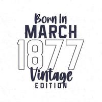 geboren im März 1877. Jahrgang Geburtstag T-Shirt zum jene geboren im das Jahr 1877 vektor