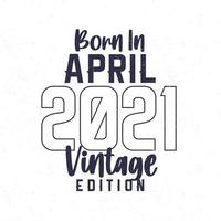 geboren im April 2021. Jahrgang Geburtstag T-Shirt zum jene geboren im das Jahr 2021 vektor