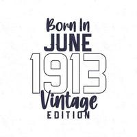 geboren im Juni 1913. Jahrgang Geburtstag T-Shirt zum jene geboren im das Jahr 1913 vektor