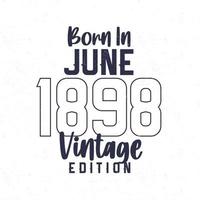 geboren im Juni 1898. Jahrgang Geburtstag T-Shirt zum jene geboren im das Jahr 1898 vektor