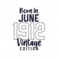 geboren im Juni 1912. Jahrgang Geburtstag T-Shirt zum jene geboren im das Jahr 1912 vektor