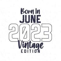 geboren im Juni 2023. Jahrgang Geburtstag T-Shirt zum jene geboren im das Jahr 2023 vektor