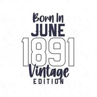 geboren im Juni 1891. Jahrgang Geburtstag T-Shirt zum jene geboren im das Jahr 1891 vektor