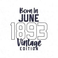 geboren im Juni 1893. Jahrgang Geburtstag T-Shirt zum jene geboren im das Jahr 1893 vektor