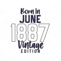 geboren im Juni 1887. Jahrgang Geburtstag T-Shirt zum jene geboren im das Jahr 1887 vektor