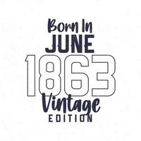 geboren im Juni 1863. Jahrgang Geburtstag T-Shirt zum jene geboren im das Jahr 1863 vektor