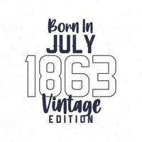 geboren im Juli 1863. Jahrgang Geburtstag T-Shirt zum jene geboren im das Jahr 1863 vektor