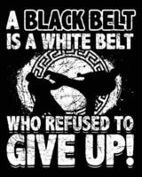 en svart bälte är en vit bälte vem vägrade till ge upp. karate t shirts design vektor