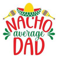 Nacho durchschnittlich Papa - - cinco de Mayo - - - - kann 5, Bundes Urlaub im Mexiko. Fiesta Banner und Poster Design mit Flaggen, Blumen, Feiern, Maracas und Sombrero vektor