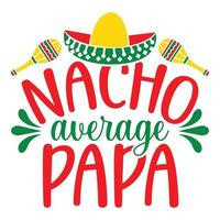 Nacho durchschnittlich Papa - - cinco de Mayo - - - - kann 5, Bundes Urlaub im Mexiko. Fiesta Banner und Poster Design mit Flaggen, Blumen, Feiern, Maracas und Sombrero vektor
