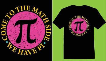 Kommen Sie zu das Mathematik Seite wir haben Pi Tag T-Shirt vektor