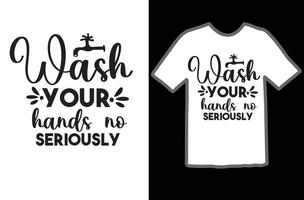 waschen Ihre Hände Nein Ernsthaft svg t Hemd Design vektor