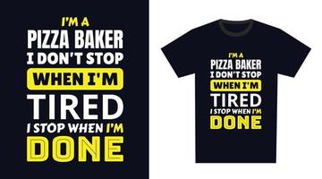 Pizza Bäcker t Hemd Design. ich 'M ein Pizza Bäcker ich nicht halt wann Ich bin müde, ich halt wann Ich bin erledigt vektor