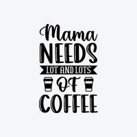 mamma behov massa och massor av kaffe citat typografi text för mors dag t skjorta design. vektor