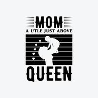 Mama ein wenig gerade über Königin Zitate Typografie Beschriftung zum Mutter Tag t Hemd Design. vektor