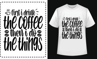 zuerst trinke ich den kaffee, dann mache ich die dinge typografischer t-shirt-vektor kostenlos vektor