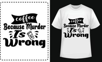 Kaffee, weil Mord ein falscher typografischer T-Shirt-Vektor ist vektor