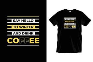 sagen Hallo zu Winter und trinken Kaffee. modern motivierend cool Typografie t Hemd Design zum Drucke, Kleidung, Vektor, Kunst, Illustration, Typografie, Poster, Vorlage, modisch schwarz Tee Hemd Design. vektor