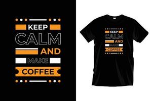 behalten Ruhe und machen Kaffee. modern Kaffee Typografie t Hemd Design zum Drucke, Kleidung, Vektor, Kunst, Illustration, Typografie, Poster, Vorlage, modisch schwarz Tee Hemd Design. vektor