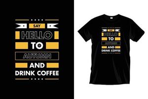 sagen Hallo zu Herbst und trinken Kaffee. modern motivierend Kaffee Typografie t Hemd Design zum Drucke, Kleidung, Vektor, Kunst, Illustration, Typografie, Poster, Vorlage, modisch schwarz Tee Hemd Design. vektor