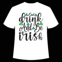 äta dryck och vara irländsk st. Patricks dag skjorta skriva ut mall, tur- behag, irländska, alla har en liten tur typografi design vektor