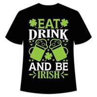 Essen trinken und Sein irisch st. Patrick's Tag Hemd drucken Vorlage, Glücklich Reize, irisch, jedermann hat ein wenig Glück Typografie Design vektor