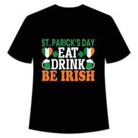 st. Patrick's Tag Essen trinken Sein irisch st. Patrick's Tag Hemd drucken Vorlage, Glücklich Reize, irisch, jedermann hat ein wenig Glück Typografie Design vektor