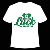 jag inte behöver tur jag ha du st. Patricks dag skjorta skriva ut mall, tur- behag, irländska, alla har en liten tur typografi design vektor