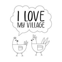 Hühner mit das Inschrift auf das Dialog Wolke, ich Liebe meine Dorf, schwarz Linie Zeichnung, Gekritzel auf ein Weiß Hintergrund. vektor