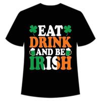 Essen trinken und Sein irisch, st. Patrick's Tag Hemd drucken Vorlage, Glücklich Reize, irisch, jedermann hat ein wenig Glück Typografie Design