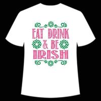 Essen trinken und Sein irisch, st. Patrick's Tag Hemd drucken Vorlage, Glücklich Reize, irisch, jedermann hat ein wenig Glück Typografie Design