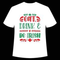 Essen trinken Sein irisch, st. Patrick's Tag Hemd drucken Vorlage, Glücklich Reize, irisch, jedermann hat ein wenig Glück Typografie Design