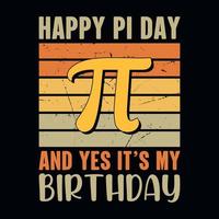 Lycklig pi dag och ja dess min födelsedag - pi dag t skjorta design vektor
