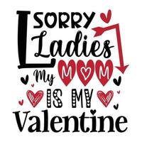 Tut mir leid, Ladies, meine Mutter ist mein Valentinsgruß vektor