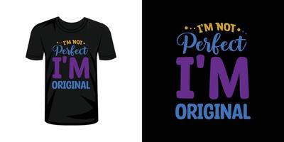 Ich bin nicht perfekt Ich bin Original T-Shirt Typografie Design Vektor