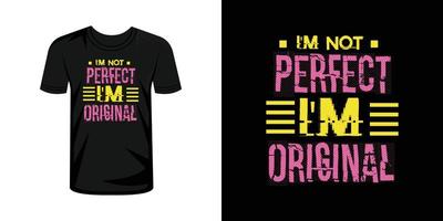 Ich bin nicht perfekt Ich bin Original T-Shirt Typografie Design Vektor